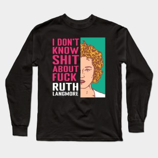 Ruth Langmore Long Sleeve T-Shirt